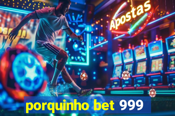 porquinho bet 999